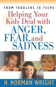 Helping Your Kids Deal with Anger, Fear, and Sadness 