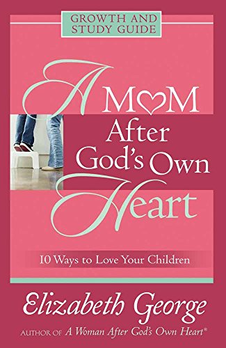 A Mom After God's Own Heart Growth and Study Guide