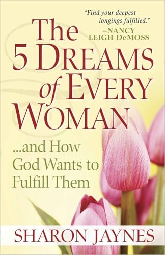 The 5 Dreams of Every Woman...and How God Wants to Fulfill Them