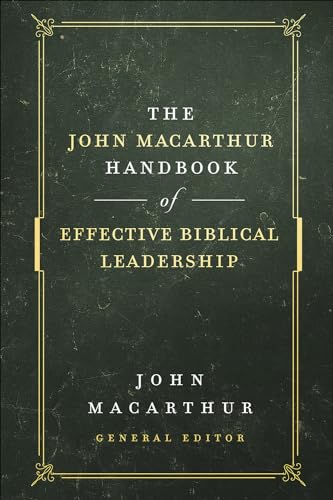 The John MacArthur Handbook of Effective Biblical Leadership