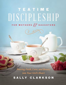 Teatime Discipleship for Mothers and Daughters 
