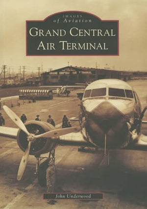 Grand Central Air Terminal (Images of Aviation)