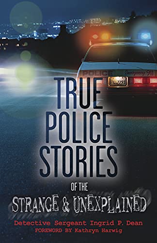 True Police Stories of the Strange and Unexplained