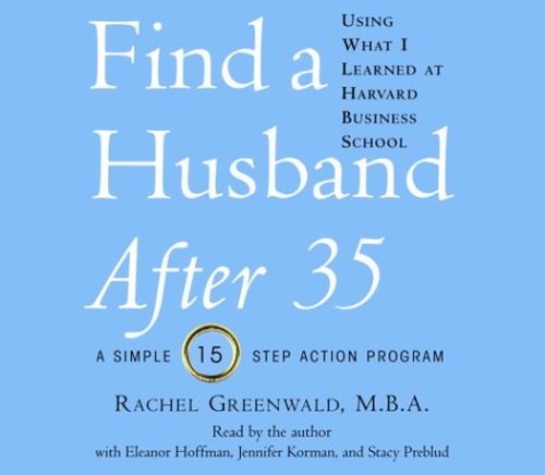 Find a Husband After 35 Using What I Learned at Harvard Business School