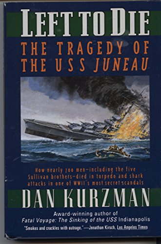 Left to Die: The Tragedy of the U.S.S. Juneau