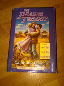 The Prairie Trilogy : Includes : Prairie Rose , Prairie Fire , Prairie Storm 