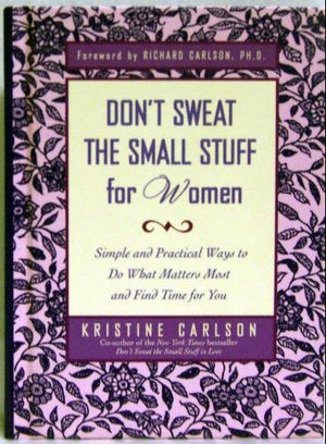 Don't Sweat the Small Stuff for Women: Simple and Practical Ways to Do What Matters Most and Find Time for You (Book Club Edition)