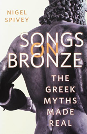 SONGS ON BRONZE: THE GREEK MYTHS MADE REAL