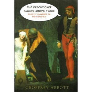 The Executioner Always Chops Twice: Ghastly Blunders on the Scaffold