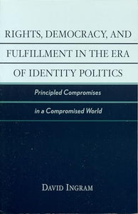 Rights, Democracy, and Fulfillment in the Era of Identity Politics 