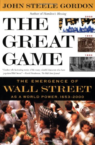 The Great Game: the Emergence of Wall Street as a World Power 1653-2000