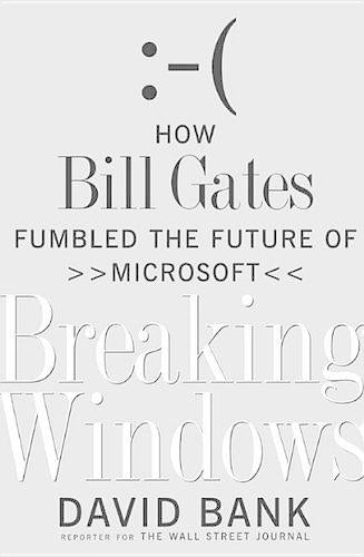 Breaking Windows: How Bill Gates Fumbled the Future of Microsoft