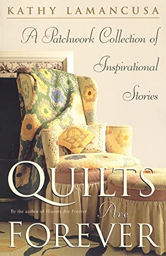 Quilts Are Forever: A Patchwork Collection of Inspiration Stories