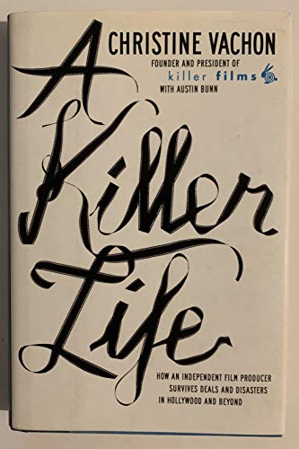 A Killer Life - How an Independent Film Producer Survives Deals & Disasters in Hollywood & Beyond