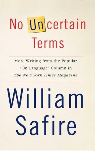 No Uncertain Terms: More Writing from the Popular "on Language" Column in the New York Times Magazine