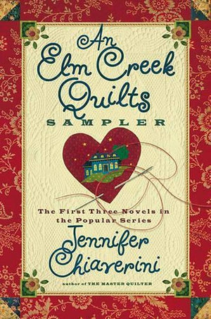 An Elm Creek Quilts Sampler: The First Three Novels in a Popular Series