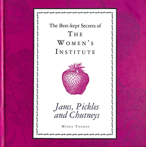 The Best-kept Secrets of Jams, Piackles and Chutneys ( The Women's Institute).