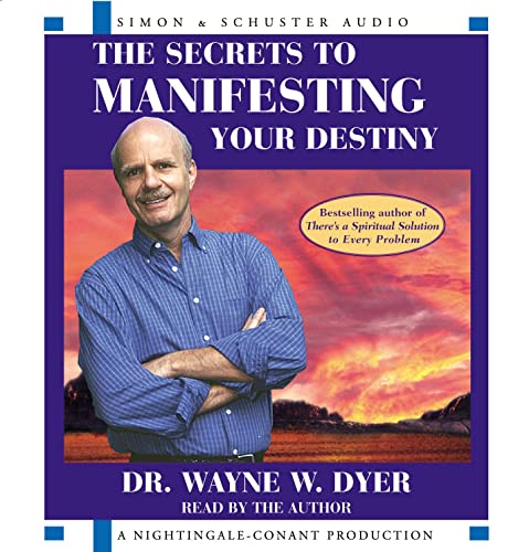 The Secrets to Manifesting Your Destiny