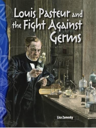 Louis Pasteur and the Fight Against Germs