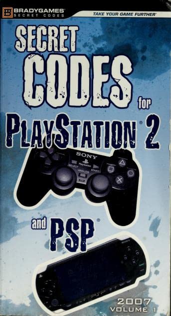 Secret Codes for Playstation Two And Psp 2007 vol 1