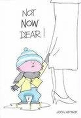 Not Now Dear!