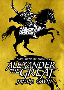 Alexander the Great: Man, Myth or Monster? 