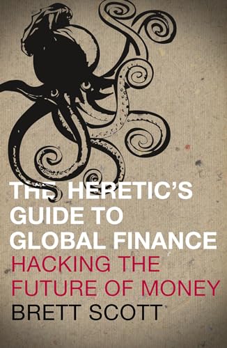 The Heretic's Guide to Global Finance