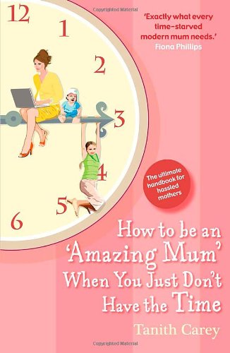 How to be an Amazing Mum When You Just Don't Have the Time