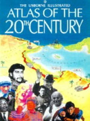 Usborne Illustrated Atlas of the 20th Century
