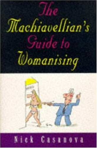 The Machiavellian's Guide to Womanising