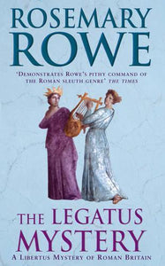 The Legatus Mystery (A Libertus Mystery of Roman Britain, book 5) 