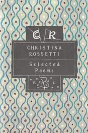 Christina Rossetti: Selected Poems