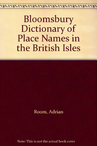 Bloomsbury Dictionary of Place Names in the British Isles