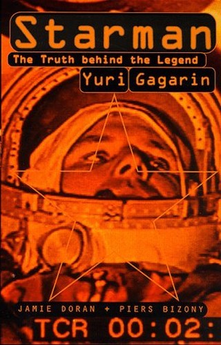 Starman : Truth Behind the Legend of Yuri Gagarin