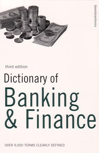 Dictionary of Banking and Finance: Over 9,000 Terms Clearly Defined (Bloomsbury reference)
