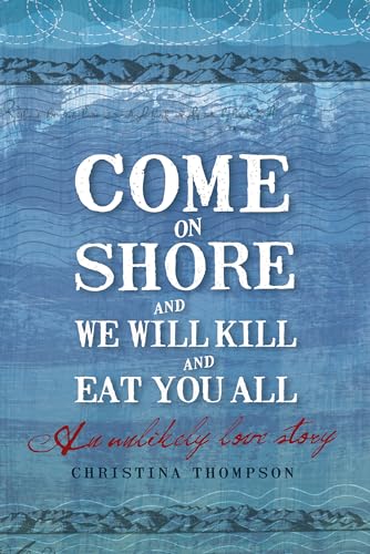 Come on Shore and We Will Kill You and Eat You All