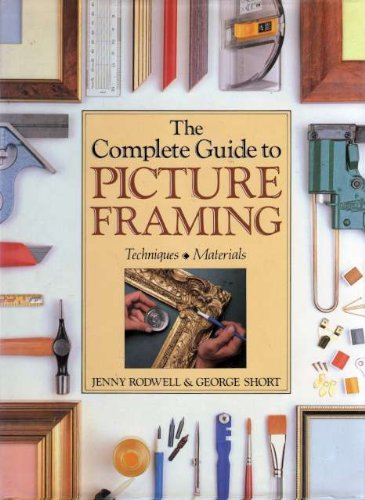 The Complete Guide to Picture Framing: Techniques, Materials