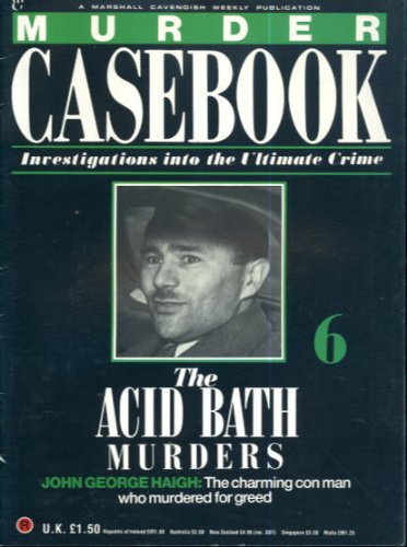 Murder Casebook 6: The Acid Bath Murders John George Haigh