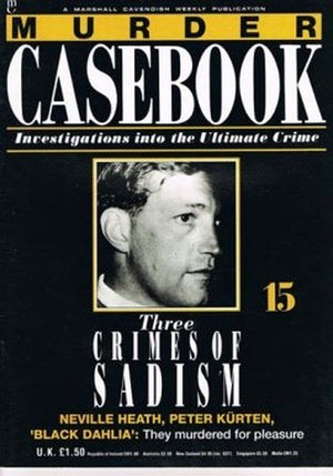 Murder Casebook 15 The Crimes Of Sadism Neville Heath Peter Kurten Black Dahlia. They Murdered For Pleasure