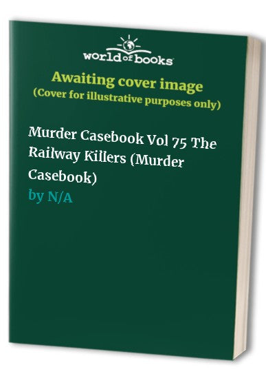 Murder Casebook Vol 75 The Railway Killers (Murder Casebook)