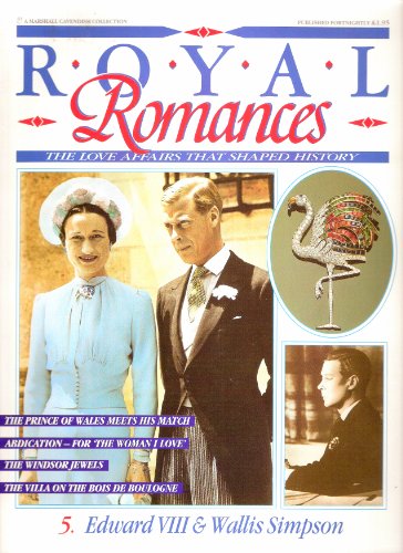 Royal Romances. Edward VIII and Wallis Simpson. 5. The Love Affair That Shaped History
