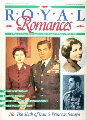 The Shah of Iran & Princess Soraya (Royal Romances The Love Affairs that Shaped History)