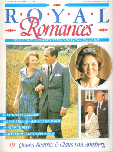 Royal Romances: Queen Beatrix & Claus von Amsberg (Royal Romances: The Love Affairs That Shaped History No.19)