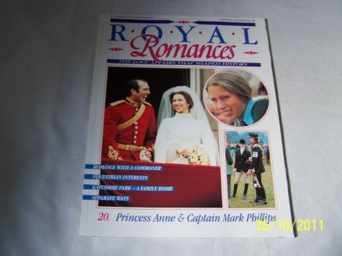 Royal Romances. Princess Anne and Captain Mark Phillips. 20. The Love Affair That Shaped History