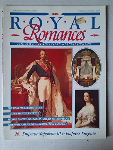 Emperor Napoleon III & Empress Eugenie (Royal Romances - Love Affairs That Shaped History)