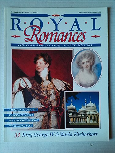 King George IV & Maria Fitzherbert (Royal Romances No.33, The Love Affairs That Shaped History)