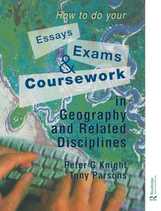 How to do your Essays, Exams and Coursework in Geography and Related Disciplines 