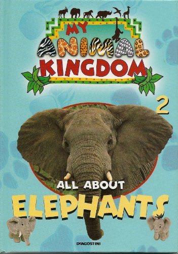 All About Elephants My Animal Kingdom (My Animal Kingdom)