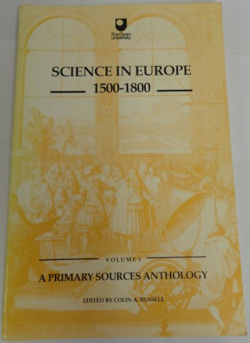 Science in Europe 1500-1800 Volume 1 A Primary sources Anthology