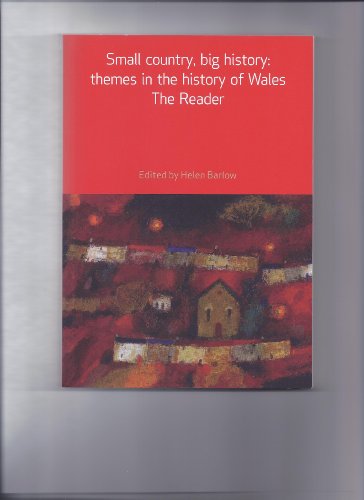 SMALL COUNTRY, BIG HISTORY; THEMES IN THE HISTORY OF WALES. THE READER (SMALL COUNTRY, BIG HISTORY; THEMES IN THE HISTORY OF WALES. THE READER)